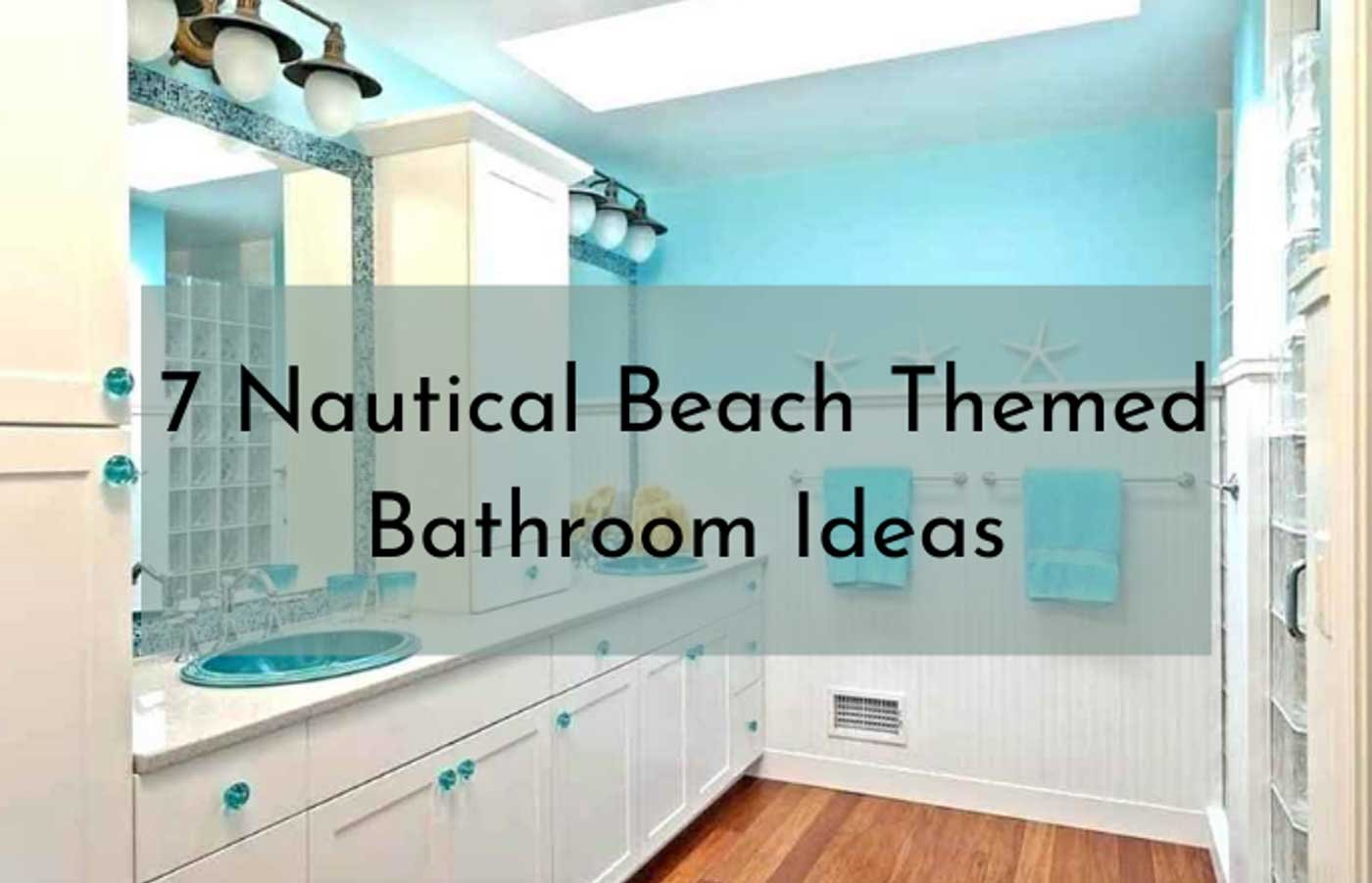 7 Nautical Beach Themed Bathroom Ideas To Blow You Away