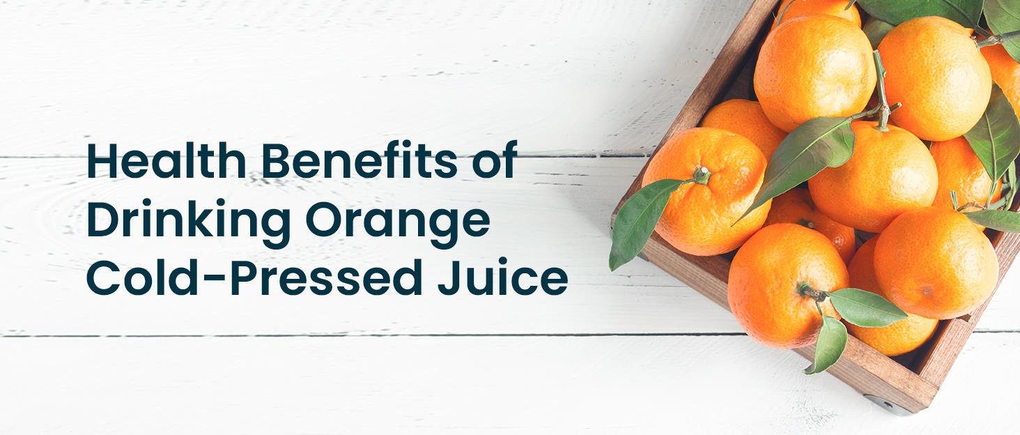 Health Benefits of Drinking Orange Cold-Pressed Juice