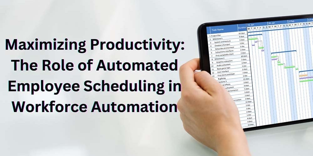 The Role of Automated Employee Scheduling in Workforce Automation