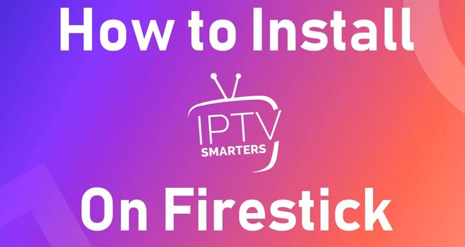 Complete Guide to Setup IPTV Smarters Pro App on Firestick